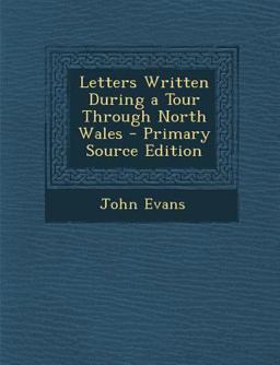 Letters Written During a Tour Through North Wales - Primary Source Edition