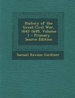 History of the Great Civil War, 1642-1649, Volume 1 - Primary Source Edition