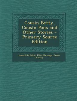 Cousin Betty, Cousin Pons and Other Stories - Primary Source Edition