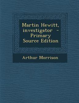 Martin Hewitt, Investigator - Primary Source Edition