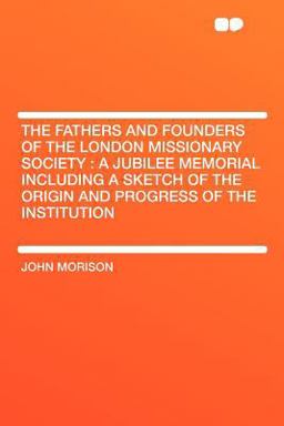 The Fathers and Founders of the London Missionary Society
