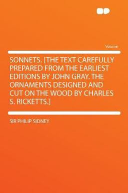 Sonnets [the Text Carefully Prepared from the Earliest Editions by John Gray the Ornaments Designed and Cut on the Wood by Charles S Ricketts ]