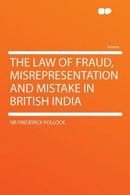 The Law of Fraud, Misrepresentation and Mistake in British Indi