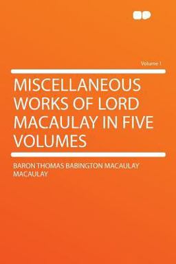 Miscellaneous Works of Lord Macaulay In