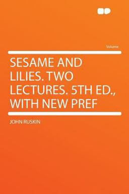 Sesame and Lilies Two Lectures 5th Ed , with New Pref