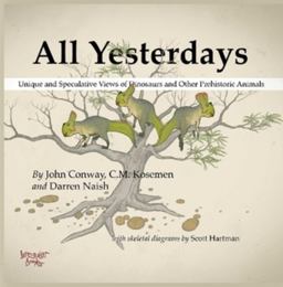 All Yesterdays: Unique and Speculative Views of Dinosaurs and Other Prehistoric Animals