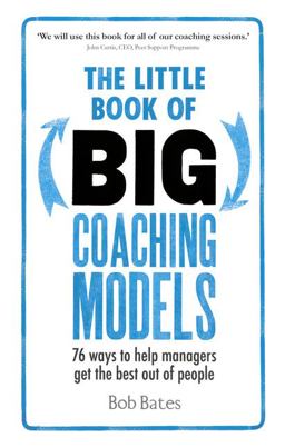 Little Book of Big Coaching Models 76 Ways to Help Managers Get the Best Out of People  9781292081496 Front Cover
