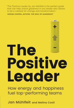 Positive Leader How Energy and Happiness Fuel Top-Performing Teams  9781292166155 Front Cover
