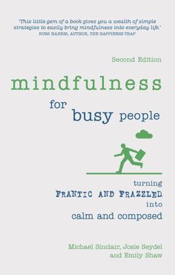Mindfulness for Busy People Turning Frantic and Frazzled into Calm and Composed 2nd 9781292186405 Front Cover