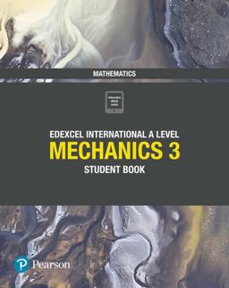 Pearson Edexcel International a Level Mathematics Mechanics 3 Student Book