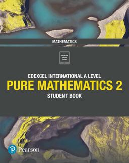 Pearson Edexcel International a Level Mathematics Pure 2 Mathematics Student Book