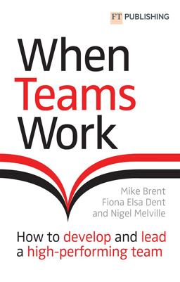 When Teams Work: How to Develop and Lead a High-Performing Team How to Develop and Lead a High-Performing Team  9781292278483 Front Cover