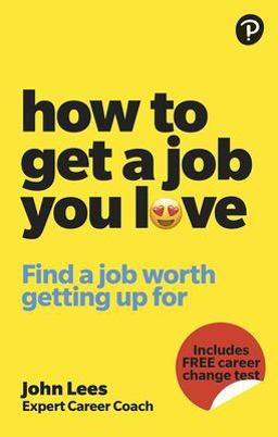 How to Get a Job You Love: Find a Job Worth Getting up for in the Morning