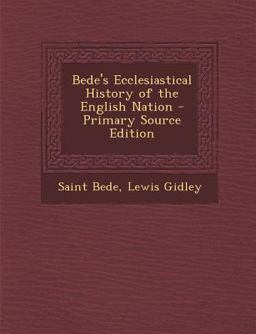 Bede's Ecclesiastical History of the English Nation - Primary Source Edition