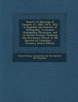 Report of Hearings of January 17, 1907, on S. 5221, to Regulate the Practice of Osteopathy, to License Osteopathic Physicians, and to Punish Persons V