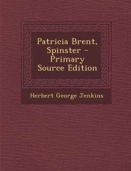 Patricia Brent, Spinster - Primary Source Edition