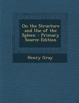 On the Structure and Use of the Spleen - Primary Source Edition