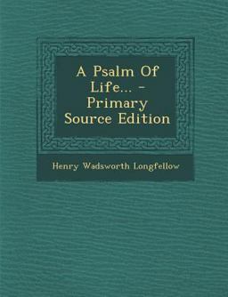 A Psalm of Life... - Primary Source Edition