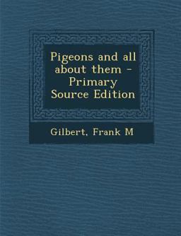 Pigeons and All about Them - Primary Source Edition