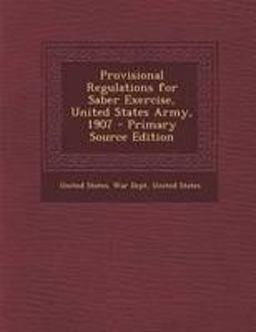 Provisional Regulations for Saber Exercise, United States Army, 1907 - Primary Source Edition