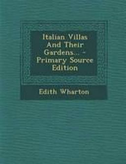 Italian Villas and Their Gardens... - Primary Source Edition