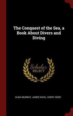 The Conquest of the Sea, a Book about Divers and Diving The Conquest of the Sea, a Book about Divers and Diving