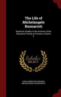 The Life of Michelangelo Buonarroti