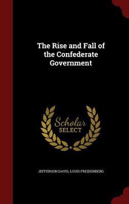 The Rise and Fall of the Confederate Government
