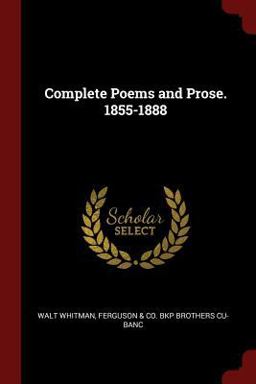 Complete Poems and Prose. 1855-1888