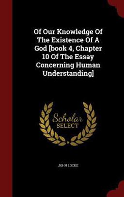 Of Our Knowledge of the Existence of a God [Book 4, Chapter 10 of the Essay Concerning Human Understanding]