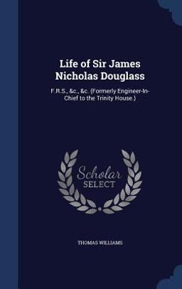 Life of Sir James Nicholas Douglass