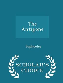The Antigone - Scholar's Choice Edition