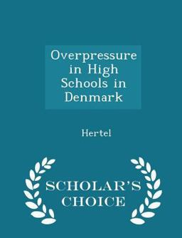Overpressure in High Schools in Denmark - Scholar's Choice Edition