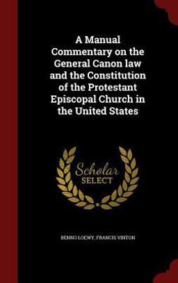 A Manual Commentary on the General Canon Law and the Constitution of the Protestant Episcopal Church in the United States