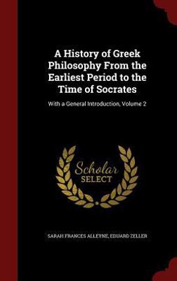 A History of Greek Philosophy from the Earliest Period to the Time of Socrates