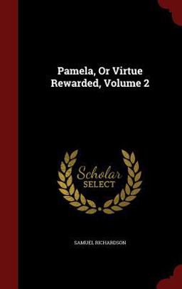 Pamela, or Virtue Rewarded, Volume 2