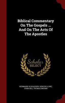Biblical Commentary on the Gospels ... and on the Acts of the Apostles Biblical Commentary on the Gospels ... and on the Acts of the Apostles