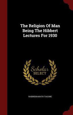The Religion of Man Being the Hibbert Lectures For 1930