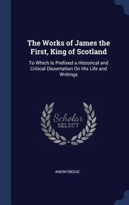 The Works of James the First, King of Scotland