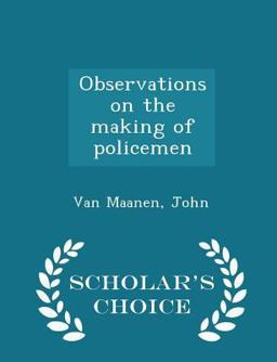 Observations on the Making of Policemen - Scholar's Choice Edition Observations on the Making of Policemen - Scholar's Choice Edition