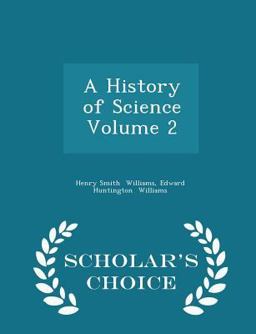 A History of Science Volume 2 - Scholar's Choice Edition