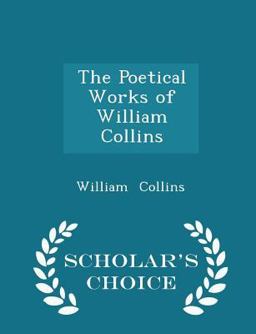 The Poetical Works of William Collins - Scholar's Choice Edition