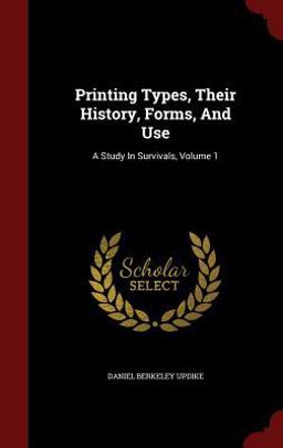 Printing Types, Their History, Forms, and Use