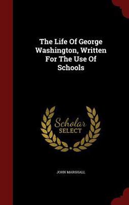 The Life of George Washington, Written for the Use of Schools
