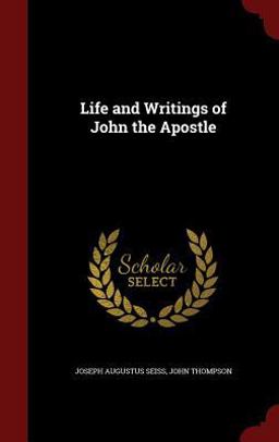 Life and Writings of John the Apostle