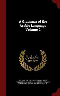 A Grammar of the Arabic Language Volume 2