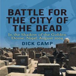 Battle for the City of the Dead: in the Shadow of the Golden Dome, Najaf, August 2004