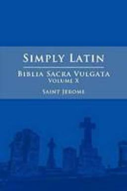 Simply Latin - Biblia Sacra Vulgata Vol. X