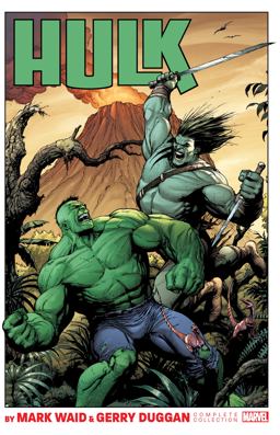 HULK by MARK WAID and GERRY DUGGAN: the COMPLETE COLLECTION  9781302913199 Front Cover