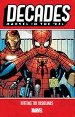 Decades: Marvel in the '00s - Hitting the Headlines